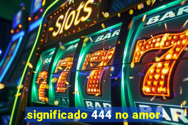 significado 444 no amor